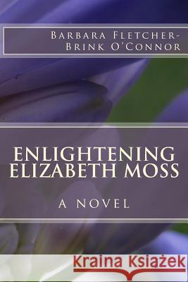 Enlightening Elizabeth Moss Barbara Fletcher-Brink O'Connor 9781482515664 Createspace