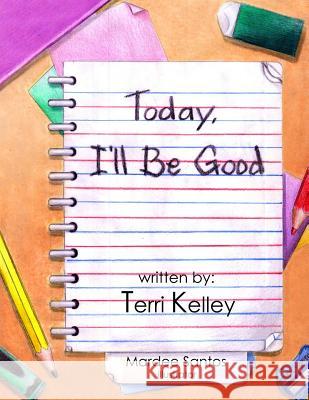 Today I'll Be Good Terri Kelley Mardee Santos 9781482519600