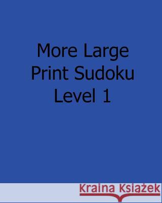 More Large Print Sudoku Level 1: Fun, Large Print Sudoku Puzzles Liu Ka-Shek 9781482525045 Createspace