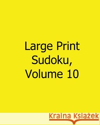 Large Print Sudoku, Volume 10: Easy to Read, Large Grid Sudoku Puzzles Liu Ka-Shek 9781482535419 Createspace