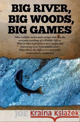 Big River, Big Woods, Big Games: More wildlife stories and a unique look into the everyday workings of a Wildlife Officer. What it takes to perform a Schwab, Joe 9781482539417