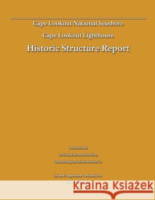 Historic Structure Report: Cape Lookout Lighthouse: Cape Lookout National Seashore U. S. Departmen Joseph K. Oppermann 9781482551846 Createspace