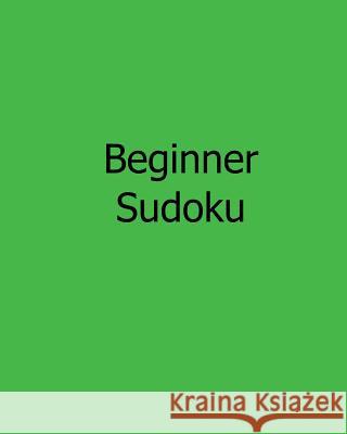 Beginner Sudoku: 80 Easy to Read, Large Print Sudoku Puzzles Liu Ka-Shek 9781482551990 Createspace