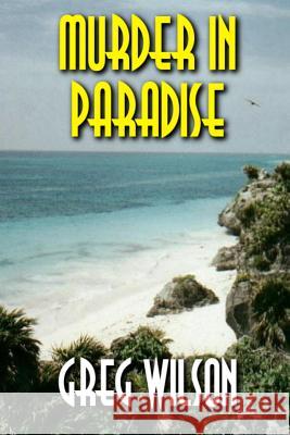 Murder in Paradise Greg Wilson 9781482568912