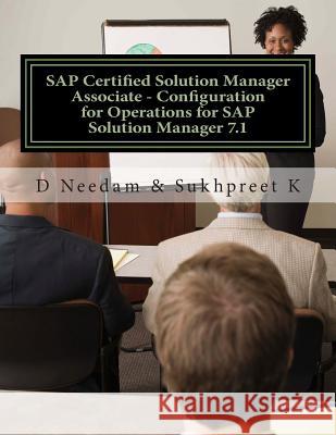 SAP Certified Solution Manager Associate - Configuration for Operations for SAP Solution Manager 7.1 D. Needam Sukhpreet K 9781482573381 Createspace