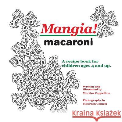 Mangia! macaroni: A recipe book for children ages 4 and up. Colucci, Maureen 9781482573541