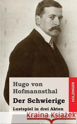 Der Schwierige: Lustspiel in drei Akten Von Hofmannsthal, Hugo 9781482580037 Createspace