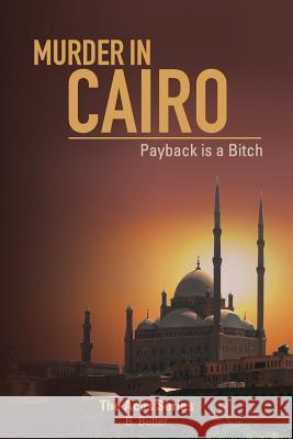 Murder in Cairo; Payback Is a Bitch B. Butler 9781482581263
