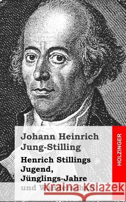 Henrich Stillings Jugend, Jünglings-Jahre und Wanderschaft Jung-Stilling, Johann Heinrich 9781482589313