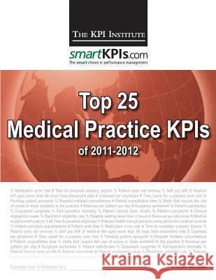 Top 25 Medical Practice KPIs of 2011-2012 Smartkpis Com 9781482599251 Createspace