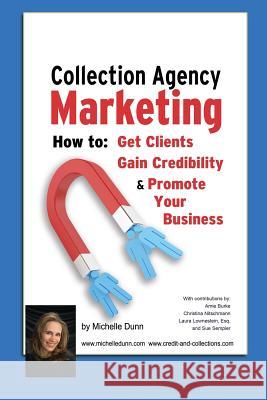 Collection Agency Marketing: How to get clients, gain credibility and promote your business Burke, Amie 9781482600889 Createspace