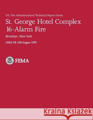 St. George Hotel Complex 16-Alarm Fire: Brooklyn, New York: U.S.Fire Administration-TR-108 Barry, Sheila-Faith 9781482601794 Createspace