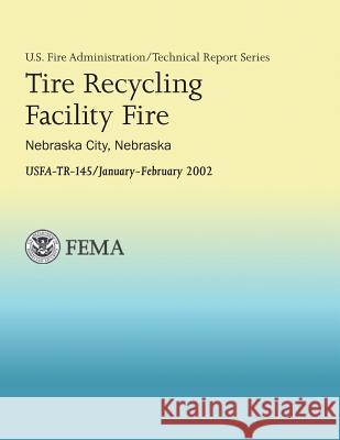 Tire Recycling Facility Fire: Nebraska City, Nebraska U. S. Department of Fir 9781482602203 Createspace