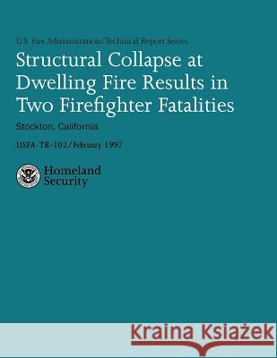 Structural Collapse at Dwelling Fire Results in Two Firefighter Fatalities Dennis C. Duckett U. S. Fir 9781482606249 Createspace