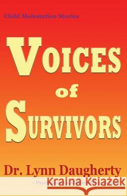 Child Molestation Stories: Voices of Survivors: of Child Sexual Abuse (Molestation, Rape, Incest) Daugherty, Lynn 9781482657906 Createspace