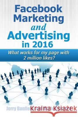 Facebook Marketing and Advertising in 2016: What works for my page with 2 million likes? Gerard, Michel 9781482674910 Createspace Independent Publishing Platform