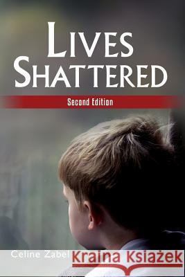 Lives Shattered: Second Edition Celine Zabel 9781482677324 Createspace