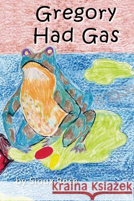 Gregory Had Gas MS Sioux Rose 9781482697834 Createspace