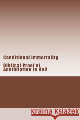 Conditional Immortality: Biblical proof of Annihilation in Hell. Barry, Douglas 9781482698053 Createspace