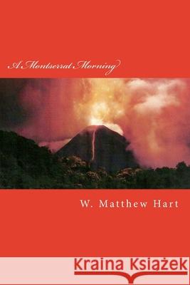A Montserrat Morning W. Matthew Hart 9781482764109