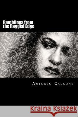 Ramblings from the Ragged Edge Antonio Cassone 9781482780789 Createspace