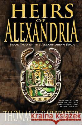 Heirs of Alexandria (Alexandrian Saga #2) Thomas K. Carpenter 9781482781564
