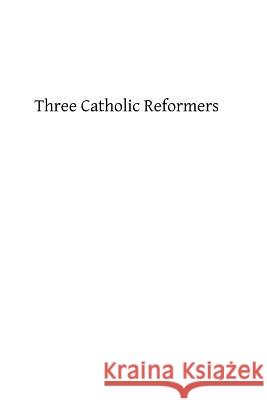 Three Catholic Reformers: of the Fifteen Century Hermenegild Tosf, Brother 9781482787276