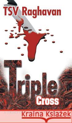 Triple Cross: A Triad of Chilling Suspense Raghavan, Tsv 9781482812190