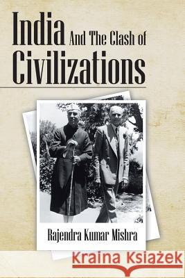 India and the Clash of Civilizations Mishra, Rajendra Kumar 9781482815191