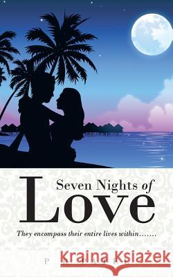 Seven Nights of Love: They Encompass Their Entire Lives Within....... P R Patel   9781482818734 Partridge Publishing (Authorsolutions)