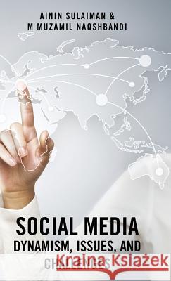 Social Media: Dynamism, Issues, and Challenges Ainin Sulaiman, M Muzamil Naqshbandi 9781482826470 Authorhouse