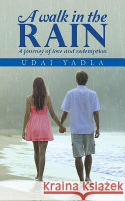 A Walk in the Rain: A journey of love and redemption Udai Yadla 9781482842852 Partridge India