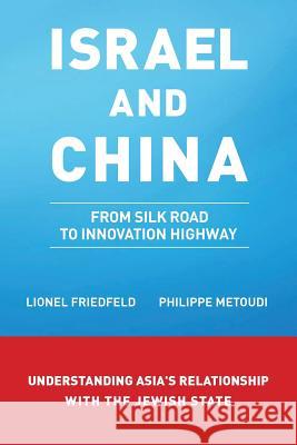 Israel and China: From Silk Road to Innovation Highway L Friedfeld P Metoudi  9781482851618 Partridge India