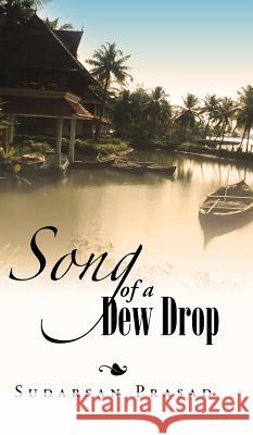 Song of a Dew Drop: Dew Drop Sudarsan Prasad 9781482856859