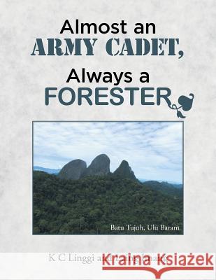Almost an Army Cadet, Always a Forester Linggi K Imang Laing 9781482895124 Authorsolutions (Partridge Singapore)