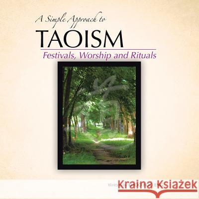 A Simple Approach to Taoism: Festivals, Worship and Rituals Khoo Bo 9781482895315