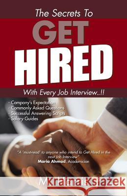 The Secrets to Get Hired - With Every Job Interview..!! M Harris   9781482899429 Authorsolutions (Partridge Singapore)