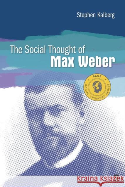 The Social Thought of Max Weber Stephen Kalberg 9781483371498 Sage Publications, Inc