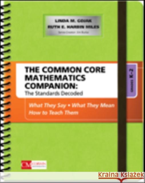 The Common Core Mathematics Companion: The Standards Decoded, Grades K-2: What They Say, What They Mean, How to Teach Them Gojak, Linda M. 9781483381565 Sage Publications Ltd