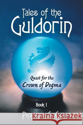 Tales of the Guldorin: Book I: Quest for the Crown G. G. 9781483400525 Lulu Publishing Services