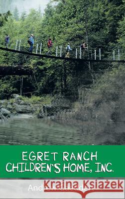 Egret Ranch: Children's Home, Inc. Andrew Gaeddert 9781483437002 Lulu Publishing Services