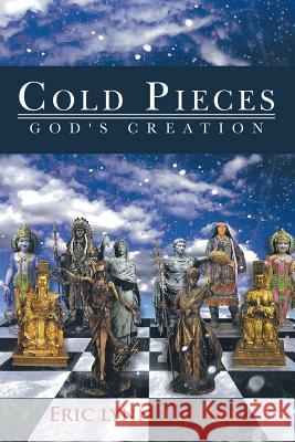 Cold Pieces: God's Creation Eric Lynn Thomas 9781483475035