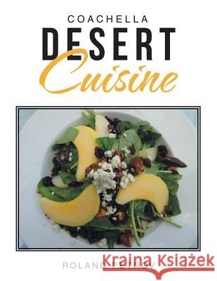 Coachella Desert Cuisine Roland Petrov 9781483476643