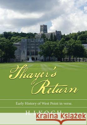 Thayer's Return: Early History of West Point in Verse. H J Koch 9781483496047 Lulu.com