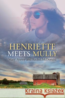 Henriette Meets Mully Mary Ayetey, Rachel McDonald 9781483499932