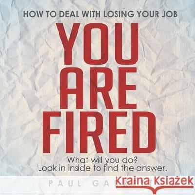 How to Deal with Losing your Job Paul Garrett 9781483605890