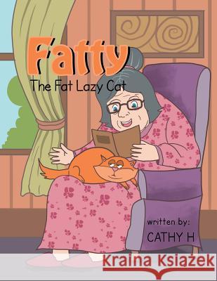 Fatty the Fat Lazy Cat Cathy H 9781483608075 Xlibris Corporation