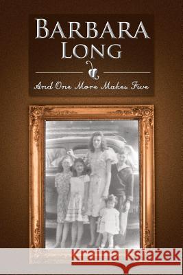 And One More Makes Five Barbara Long 9781483619002 Xlibris Corporation