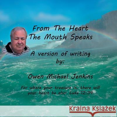 From the Heart the Mouth Speaks Owen Michael Jenkins 9781483619613