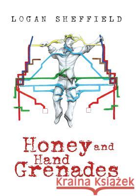 Honey and Hand Grenades Logan Sheffield 9781483622262